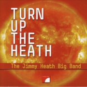 Turn Up the Heath: The Jimmy Heath Big Band