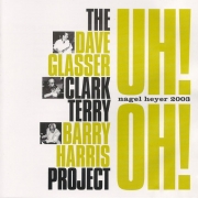 Uh!Oh! – The Dave Glasser/Clark Terry/Barry Harris Project