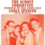 The Almost Forgotten Pioneer of Modern Big Band Jazz: Earle Spencer